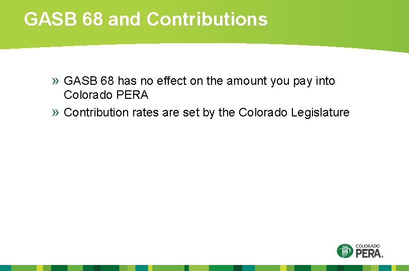 GASB 68 and Contributions » GASB 68 has no effect on the amount you