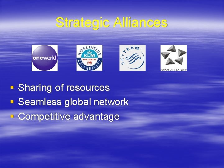 Strategic Alliances § Sharing of resources § Seamless global network § Competitive advantage 