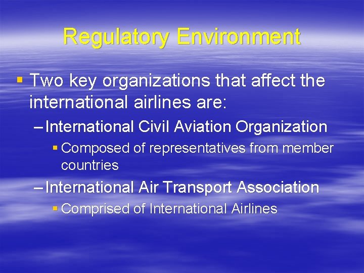 Regulatory Environment § Two key organizations that affect the international airlines are: – International