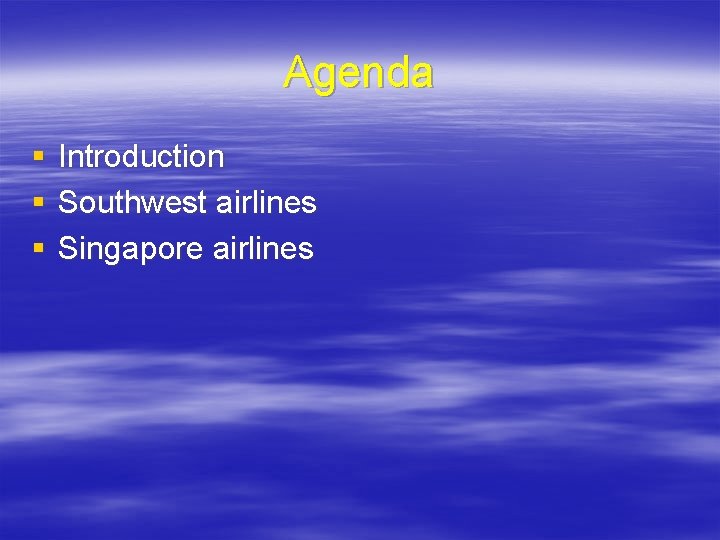 Agenda § § § Introduction Southwest airlines Singapore airlines 