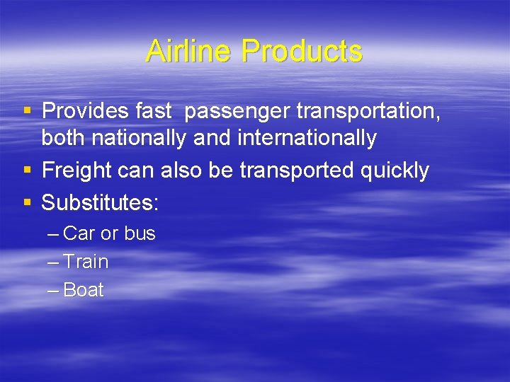Airline Products § Provides fast passenger transportation, both nationally and internationally § Freight can