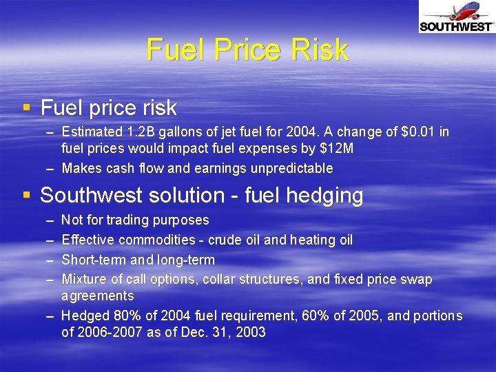 Fuel Price Risk § Fuel price risk – Estimated 1. 2 B gallons of