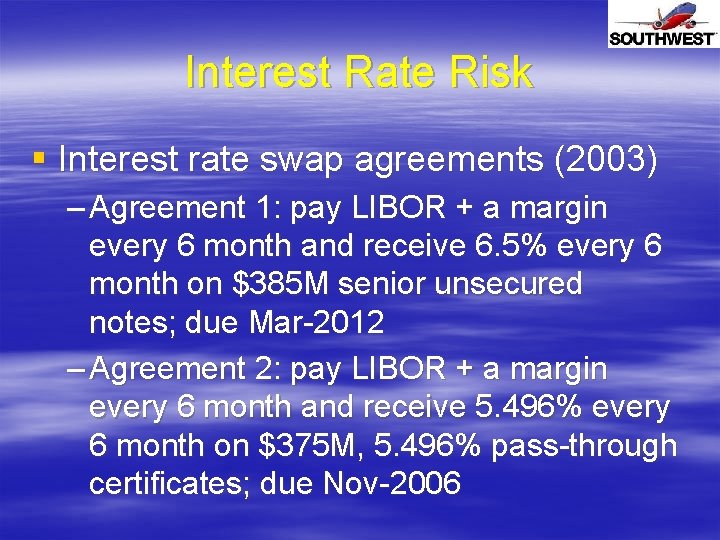 Interest Rate Risk § Interest rate swap agreements (2003) – Agreement 1: pay LIBOR