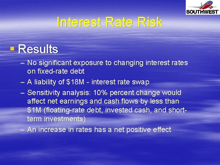 Interest Rate Risk § Results – No significant exposure to changing interest rates on