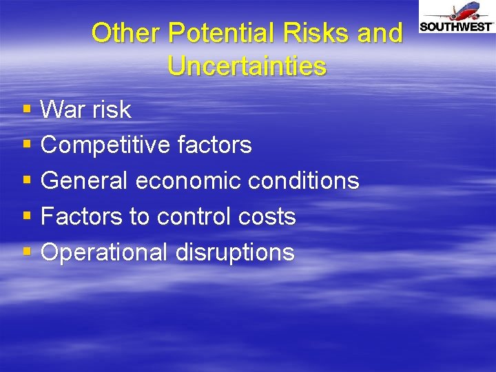 Other Potential Risks and Uncertainties § War risk § Competitive factors § General economic