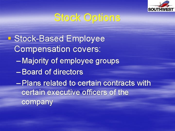 Stock Options § Stock-Based Employee Compensation covers: – Majority of employee groups – Board