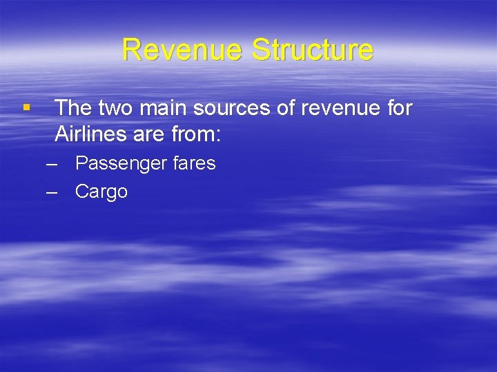 Revenue Structure § The two main sources of revenue for Airlines are from: –
