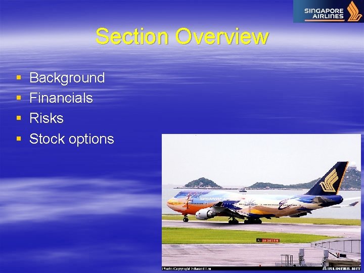 Section Overview § § Background Financials Risks Stock options 