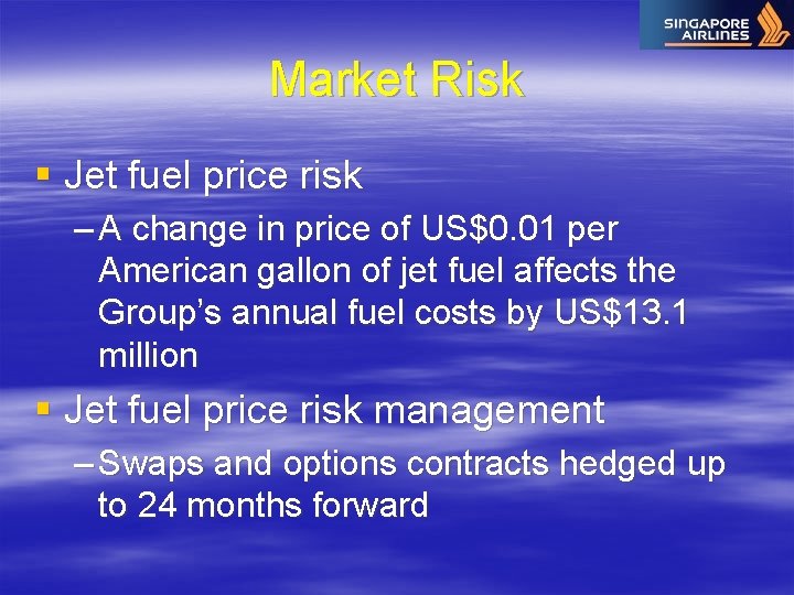 Market Risk § Jet fuel price risk – A change in price of US$0.