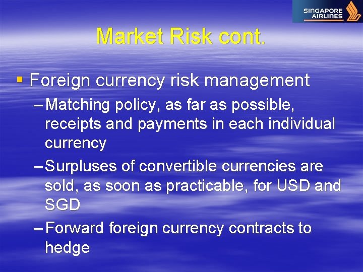 Market Risk cont. § Foreign currency risk management – Matching policy, as far as