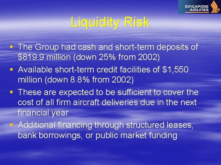 Liquidity Risk § The Group had cash and short-term deposits of $819. 9 million
