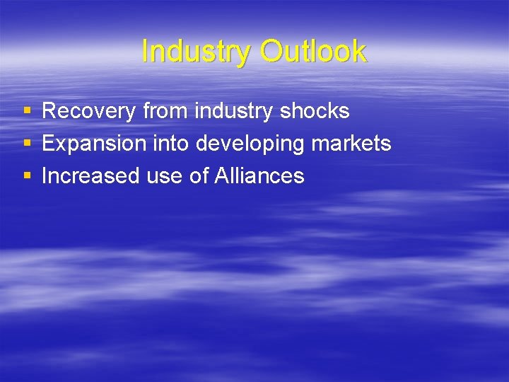 Industry Outlook § § § Recovery from industry shocks Expansion into developing markets Increased