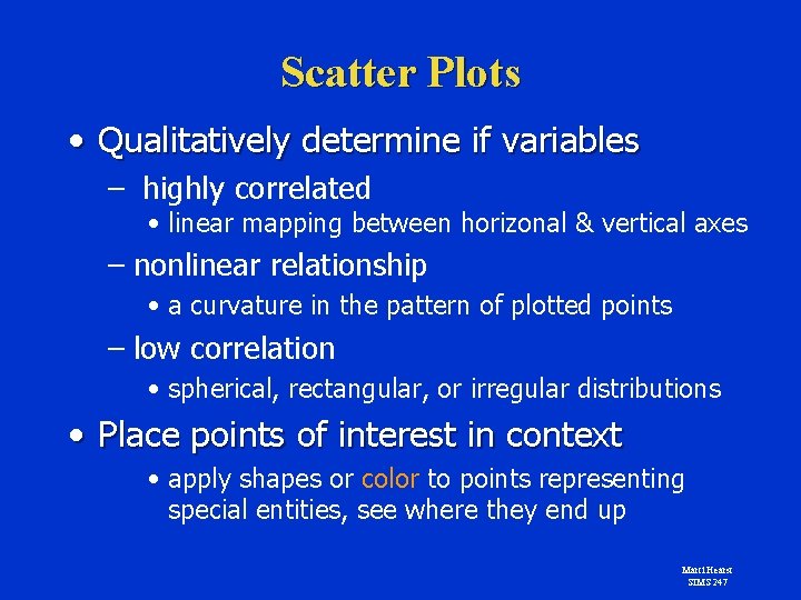 Scatter Plots • Qualitatively determine if variables – highly correlated • linear mapping between