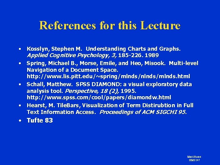 References for this Lecture • Kosslyn, Stephen M. Understanding Charts and Graphs. Applied Cognitive