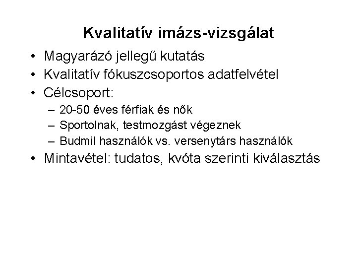 Kvalitatív imázs-vizsgálat • Magyarázó jellegű kutatás • Kvalitatív fókuszcsoportos adatfelvétel • Célcsoport: – 20