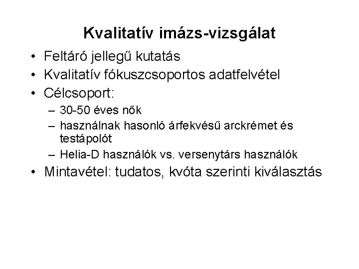 Kvalitatív imázs-vizsgálat • Feltáró jellegű kutatás • Kvalitatív fókuszcsoportos adatfelvétel • Célcsoport: – 30