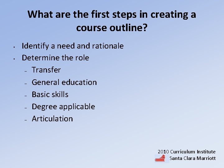 What are the first steps in creating a course outline? • • Identify a