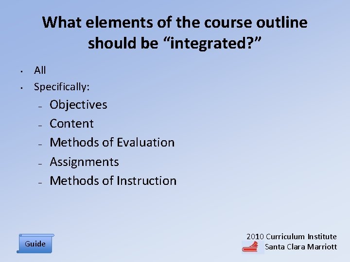 What elements of the course outline should be “integrated? ” • • All Specifically: