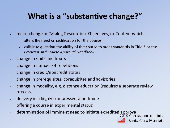 What is a “substantive change? ” • major change in Catalog Description, Objectives, or