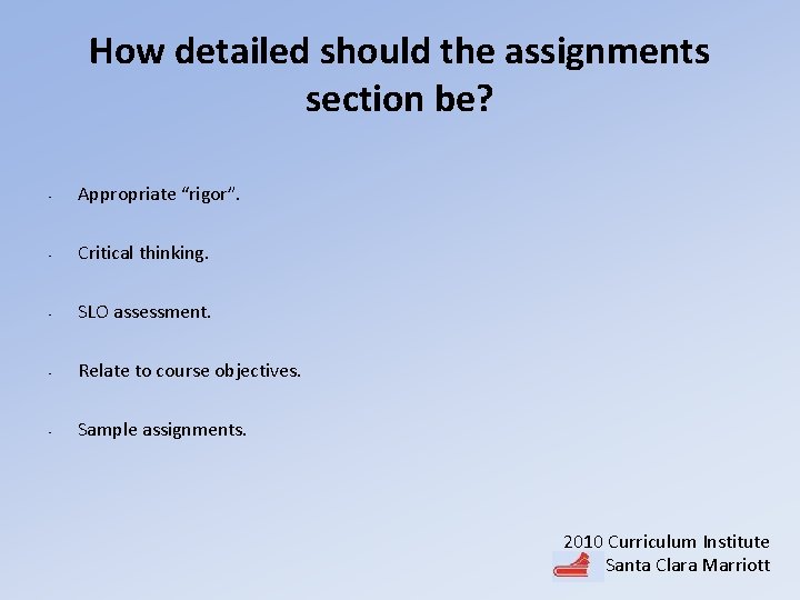 How detailed should the assignments section be? • Appropriate “rigor”. • Critical thinking. •