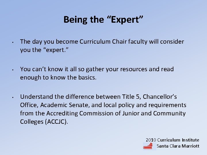 Being the “Expert” • • • The day you become Curriculum Chair faculty will