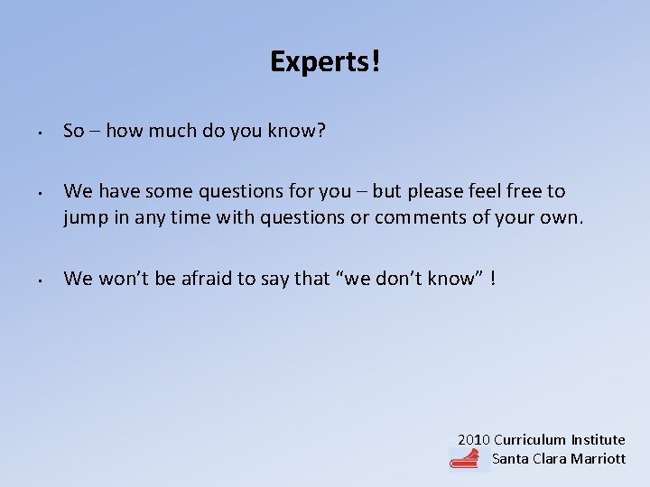 Experts! • • • So – how much do you know? We have some