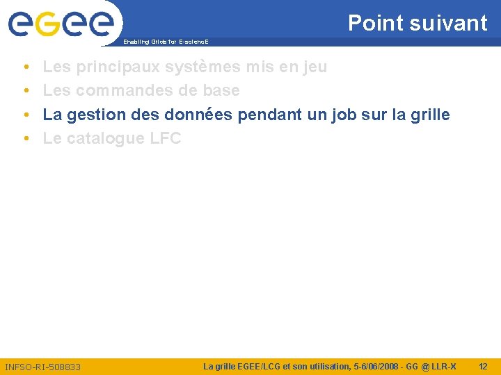 Point suivant Enabling Grids for E-scienc. E • • Les principaux systèmes mis en