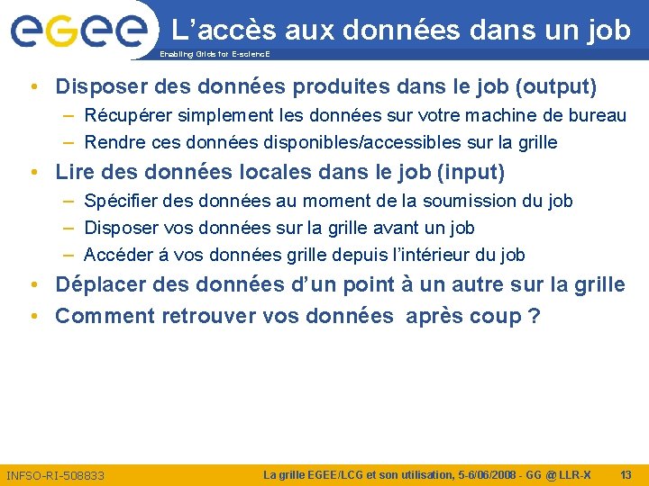 L’accès aux données dans un job Enabling Grids for E-scienc. E • Disposer des