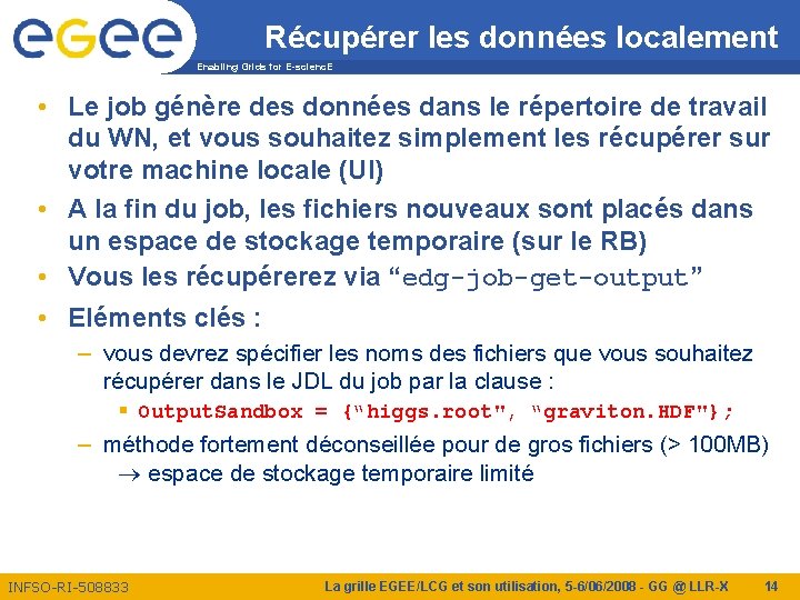 Récupérer les données localement Enabling Grids for E-scienc. E • Le job génère des