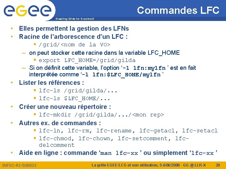 Commandes LFC Enabling Grids for E-scienc. E • Elles permettent la gestion des LFNs