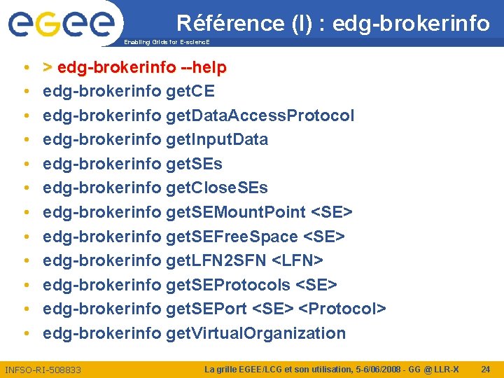 Référence (I) : edg-brokerinfo Enabling Grids for E-scienc. E • • • > edg-brokerinfo