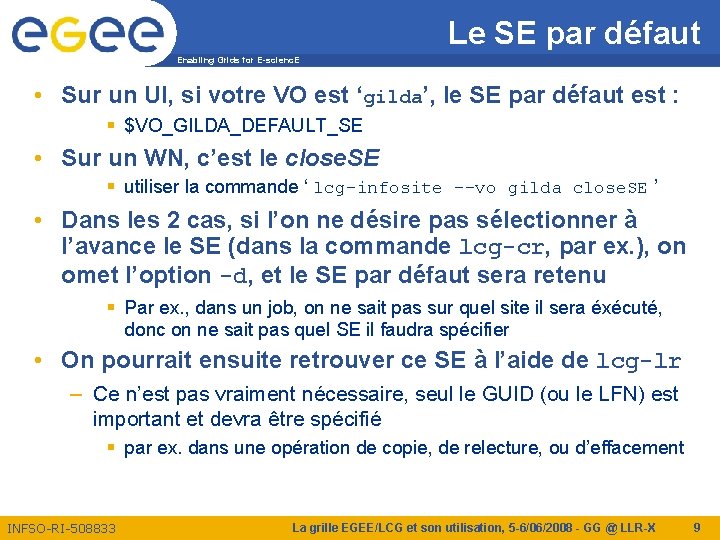 Le SE par défaut Enabling Grids for E-scienc. E • Sur un UI, si