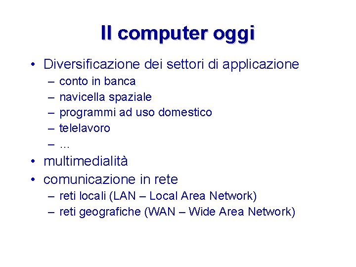 Il computer oggi • Diversificazione dei settori di applicazione – – – conto in