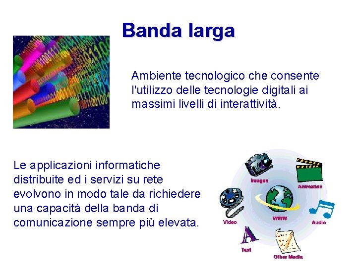 Banda larga Ambiente tecnologico che consente l'utilizzo delle tecnologie digitali ai massimi livelli di