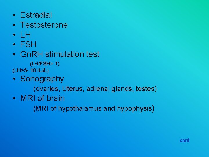  • • • Estradial Testosterone LH FSH Gn. RH stimulation test (LH/FSH> 1)