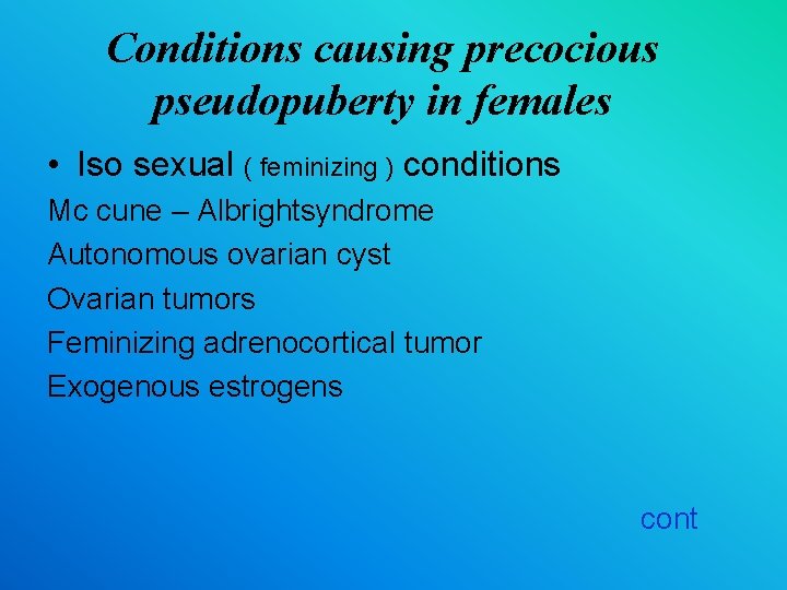 Conditions causing precocious pseudopuberty in females • Iso sexual ( feminizing ) conditions Mc