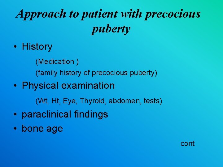 Approach to patient with precocious puberty • History (Medication ) (family history of precocious