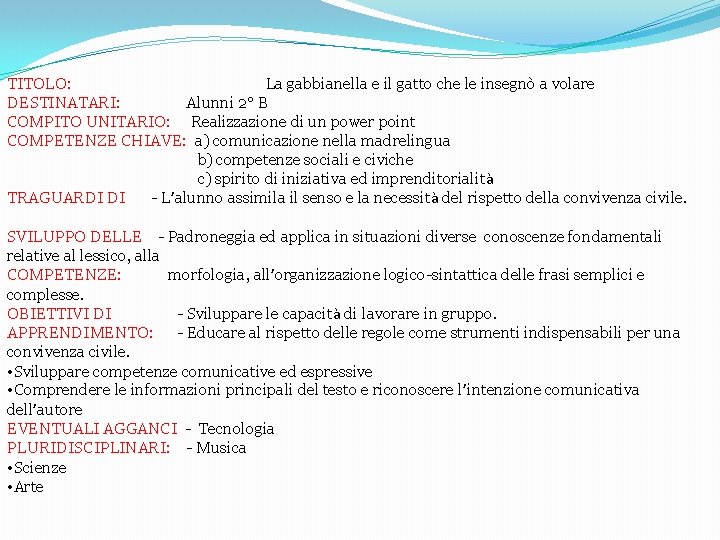 TITOLO: La gabbianella e il gatto che le insegnò a volare DESTINATARI: Alunni 2°