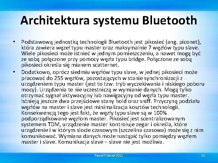 Architektura systemu Bluetooth • Podstawową jednostką technologii Bluetooth jest pikosieć (ang. piconet), która zawiera