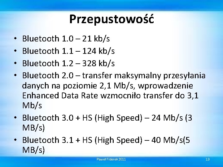 Przepustowość Bluetooth 1. 0 – 21 kb/s Bluetooth 1. 1 – 124 kb/s Bluetooth