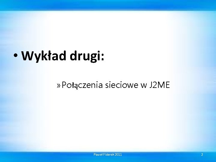  • Wykład drugi: » Połączenia sieciowe w J 2 ME Paweł Fiderek 2011