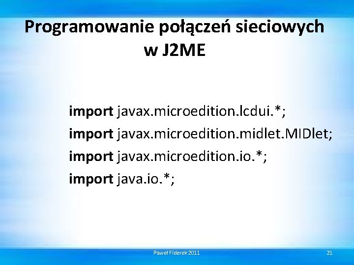 Programowanie połączeń sieciowych w J 2 ME import javax. microedition. lcdui. *; import javax.