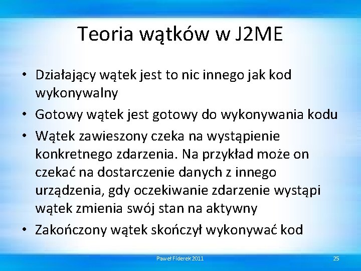 Teoria wątków w J 2 ME • Działający wątek jest to nic innego jak