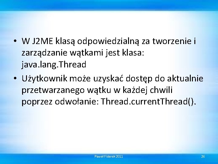  • W J 2 ME klasą odpowiedzialną za tworzenie i zarządzanie wątkami jest