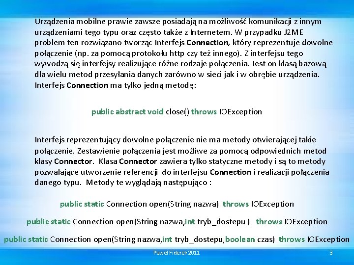 Urządzenia mobilne prawie zawsze posiadają na możliwość komunikacji z innym urządzeniami tego typu oraz