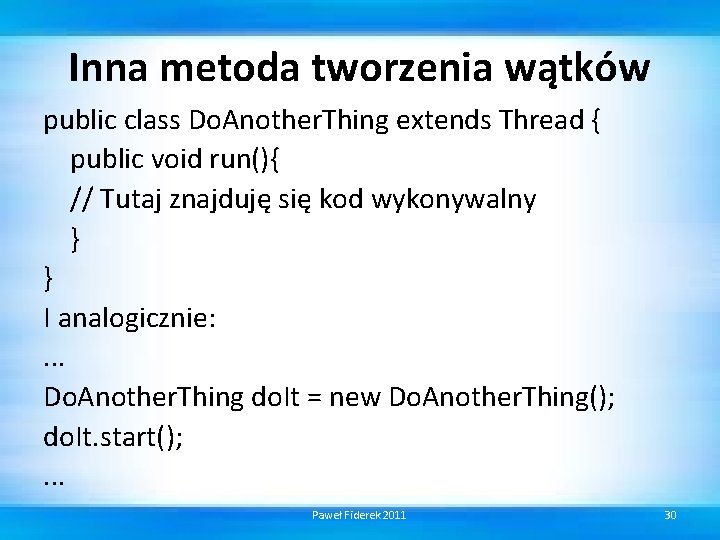 Inna metoda tworzenia wątków public class Do. Another. Thing extends Thread { public void