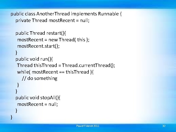 public class Another. Thread implements Runnable { private Thread most. Recent = null; }
