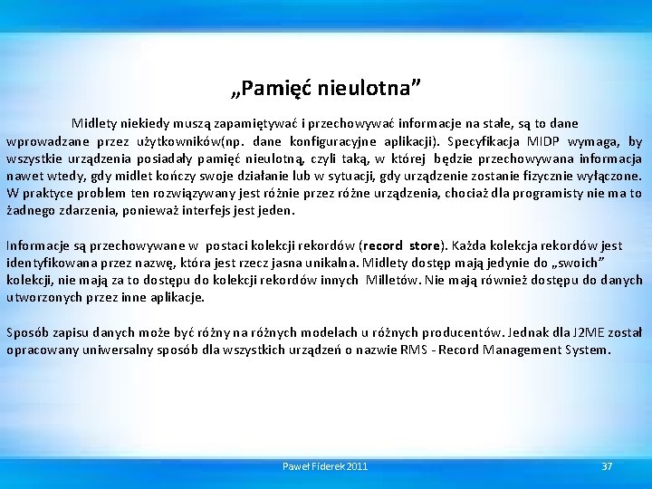 „Pamięć nieulotna” Midlety niekiedy muszą zapamiętywać i przechowywać informacje na stałe, są to dane