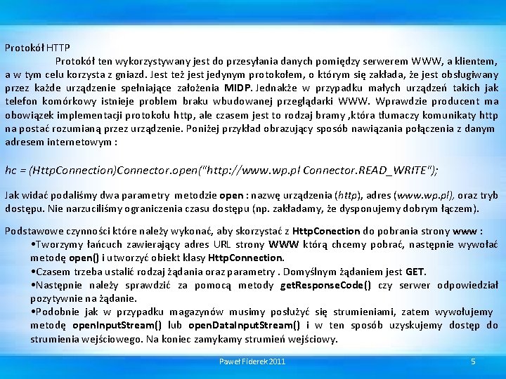 Protokół HTTP Protokół ten wykorzystywany jest do przesyłania danych pomiędzy serwerem WWW, a klientem,