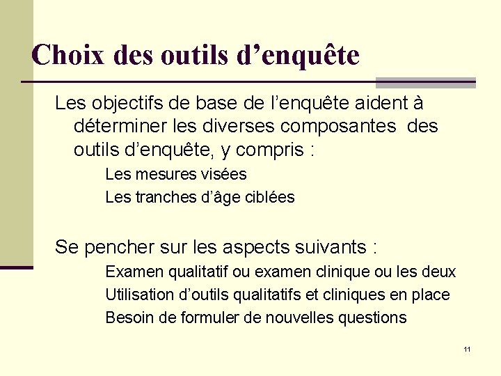 Choix des outils d’enquête Les objectifs de base de l’enquête aident à déterminer les